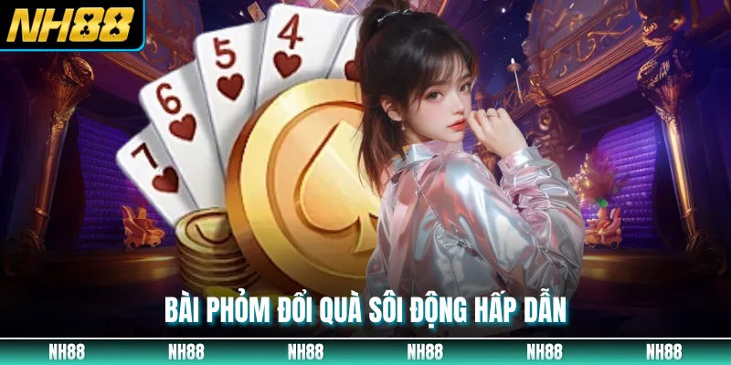 Bài phỏm đổi quà sôi động hấp dẫn 